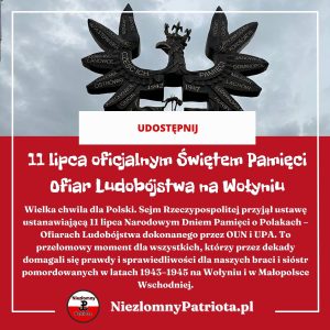 Prawda historyczna zwycięża! 11 lipca oficjalnym Świętem Pamięci Ofiar Ludobójstwa na Wołyniu